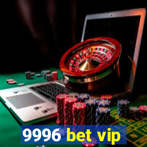 9996 bet vip